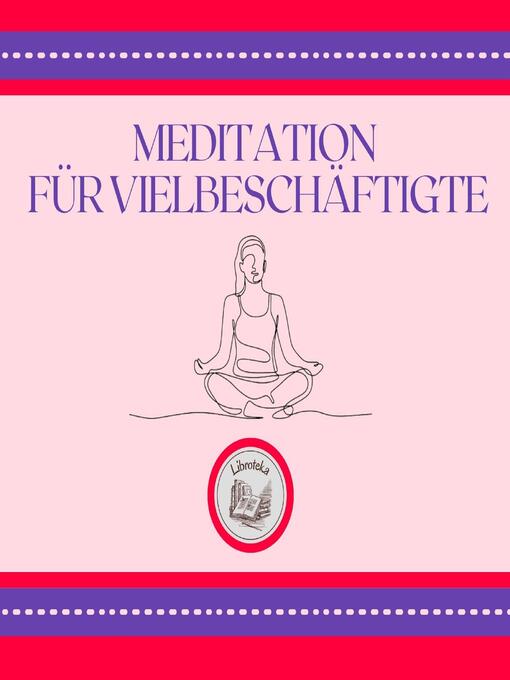 Title details for Meditation Für Vielbeschäftigte by LIBROTEKA - Wait list